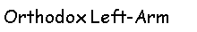 Text Box: Orthodox Left-Arm