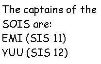 Text Box: The captains of the SOIS are:EMI (SIS 11)YUU (SIS 12)